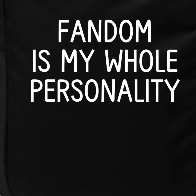 Fandom Is My Whole Personality Impact Tech Backpack