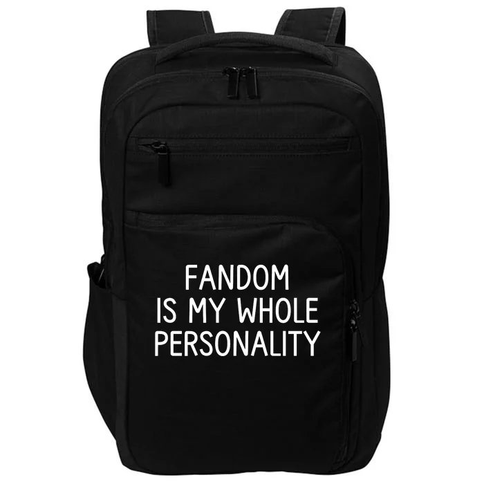 Fandom Is My Whole Personality Impact Tech Backpack