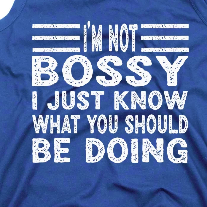 Funny I'm Not Bossy I Just Know What You Should Be Doing Tank Top