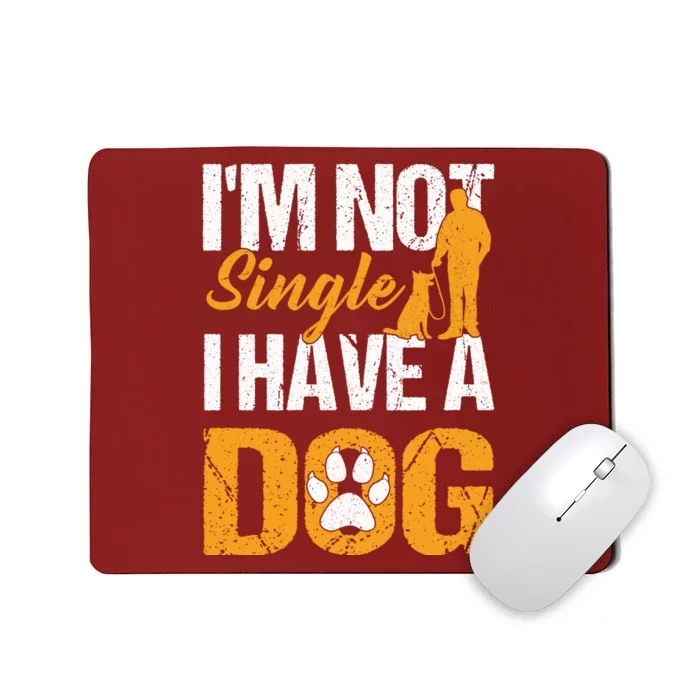 Funny I'm Not Single I Have A Dog Mousepad