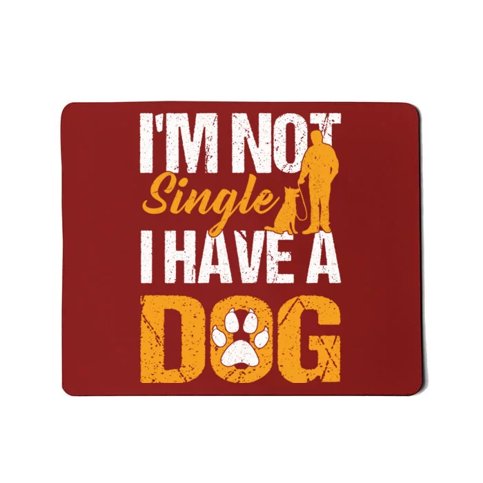 Funny I'm Not Single I Have A Dog Mousepad