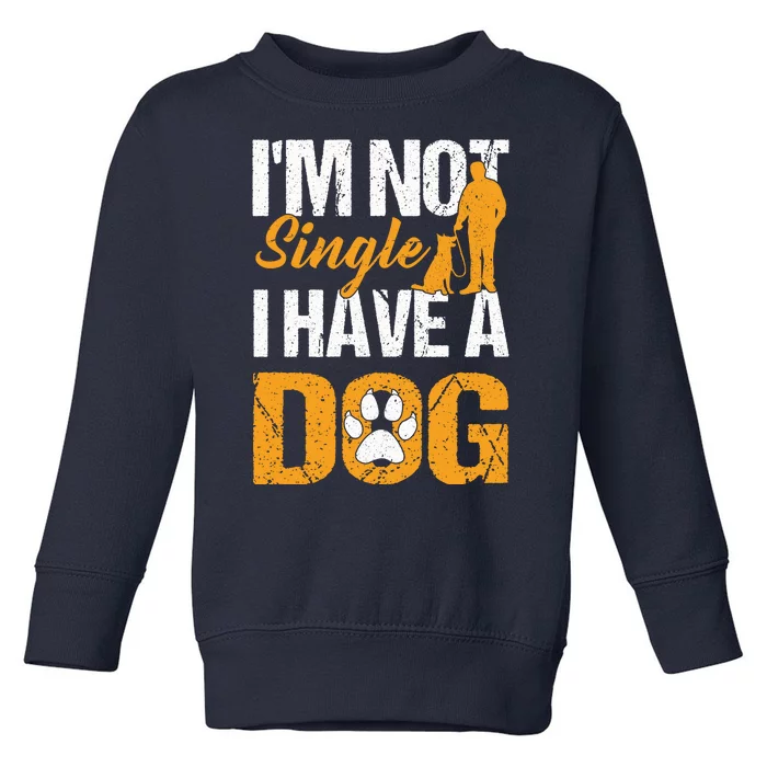 Funny I'm Not Single I Have A Dog Toddler Sweatshirt