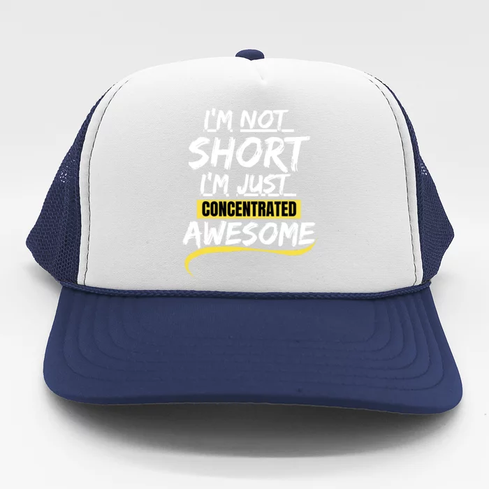 Funny IM Not Short IM Just Concentrated Awesome Funny Trucker Hat