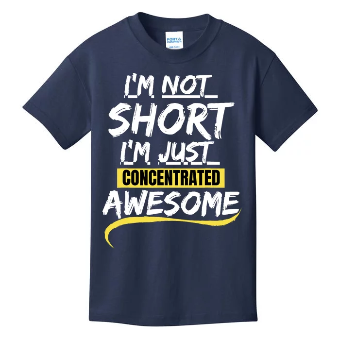 Funny IM Not Short IM Just Concentrated Awesome Funny Kids T-Shirt