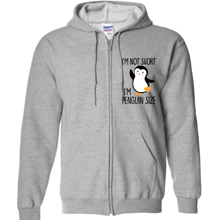 Funny IM Not Short IM Penguin Size Cute Penguin Gift Full Zip Hoodie