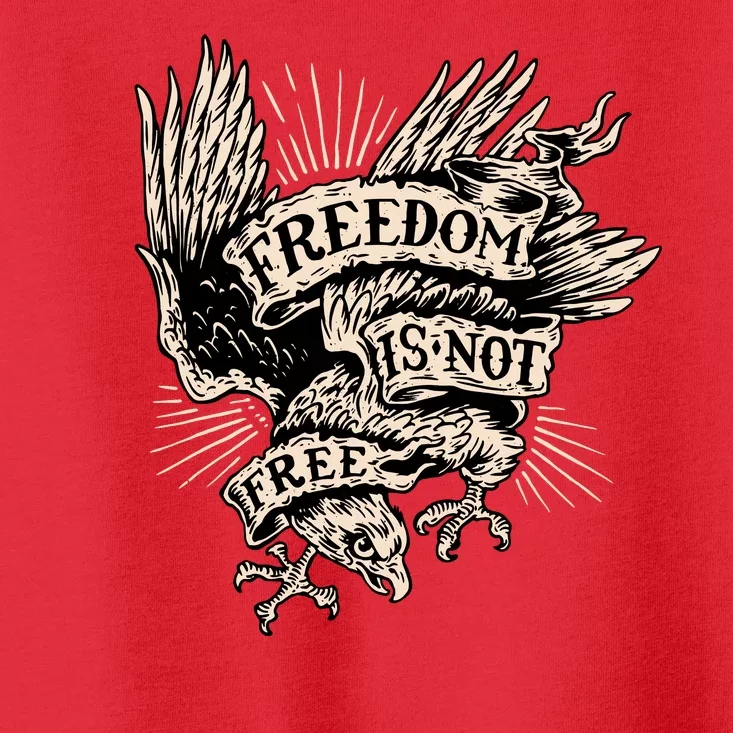 Freedom Is Not Free Eagle Toddler T-Shirt