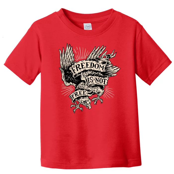 Freedom Is Not Free Eagle Toddler T-Shirt