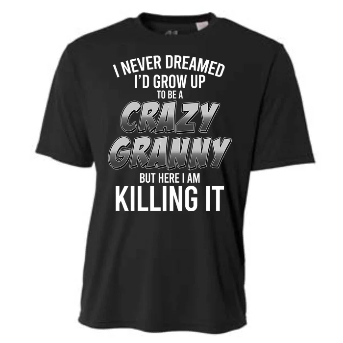 Funny I Never Dreamed I'd Grow Up To Be A Crazy Granny Cooling Performance Crew T-Shirt