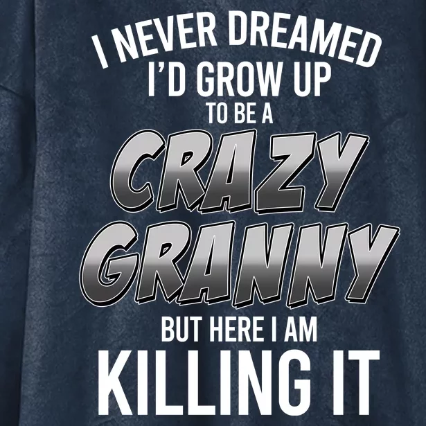 Funny I Never Dreamed I'd Grow Up To Be A Crazy Granny Hooded Wearable Blanket