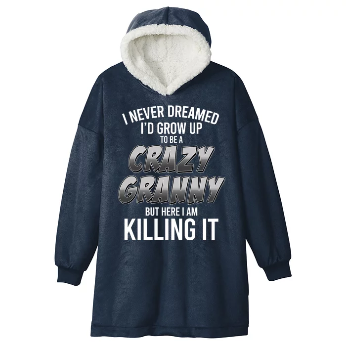 Funny I Never Dreamed I'd Grow Up To Be A Crazy Granny Hooded Wearable Blanket