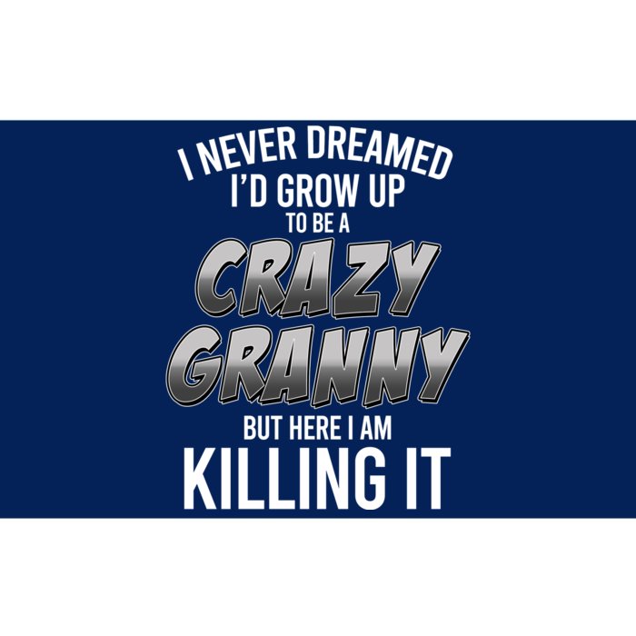 Funny I Never Dreamed I'd Grow Up To Be A Crazy Granny Bumper Sticker