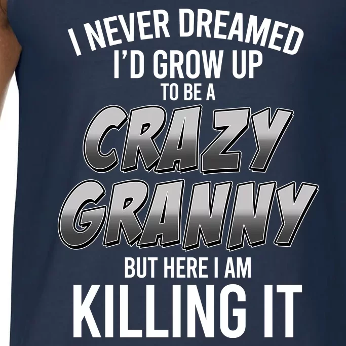 Funny I Never Dreamed I'd Grow Up To Be A Crazy Granny Comfort Colors® Tank Top