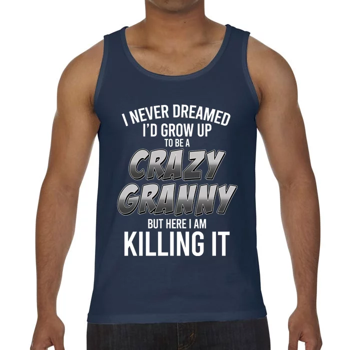 Funny I Never Dreamed I'd Grow Up To Be A Crazy Granny Comfort Colors® Tank Top