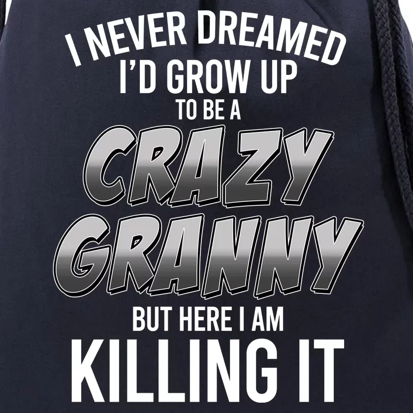 Funny I Never Dreamed I'd Grow Up To Be A Crazy Granny Drawstring Bag