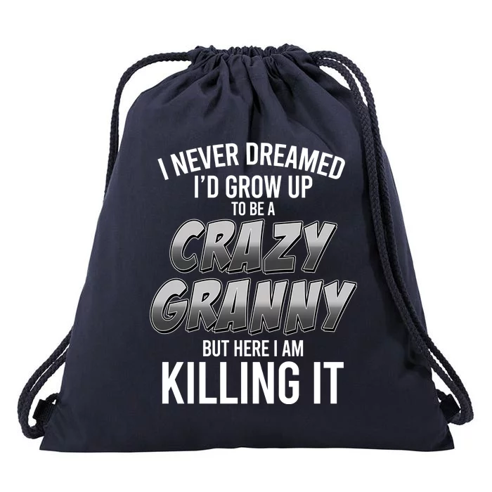 Funny I Never Dreamed I'd Grow Up To Be A Crazy Granny Drawstring Bag