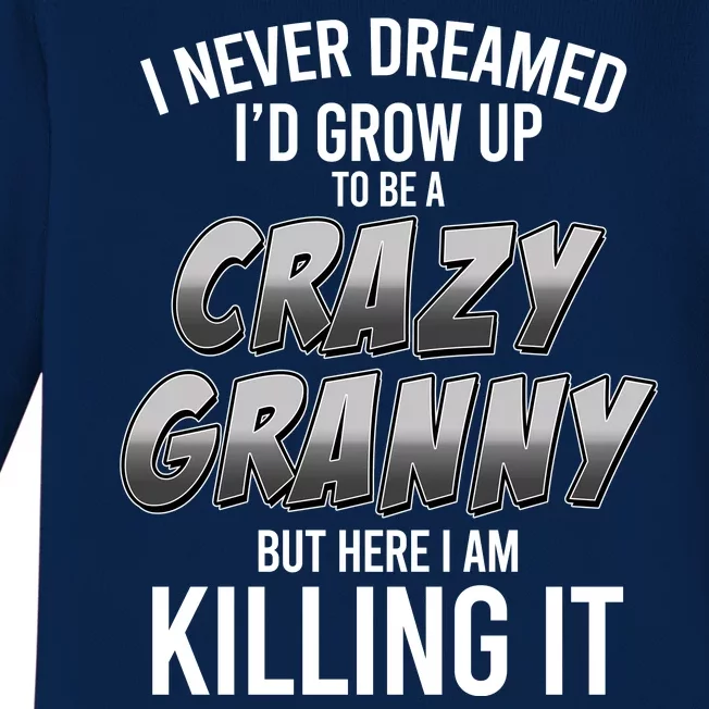 Funny I Never Dreamed I'd Grow Up To Be A Crazy Granny Baby Long Sleeve Bodysuit