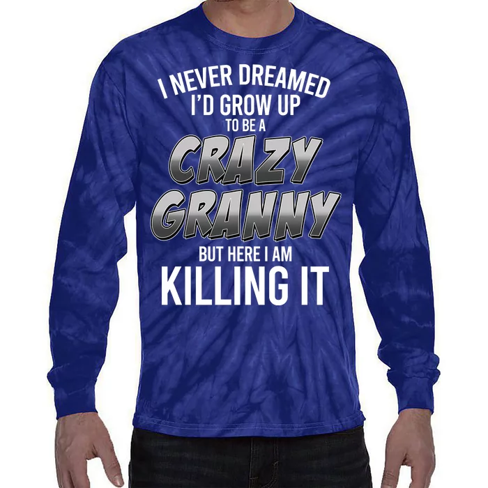 Funny I Never Dreamed I'd Grow Up To Be A Crazy Granny Tie-Dye Long Sleeve Shirt