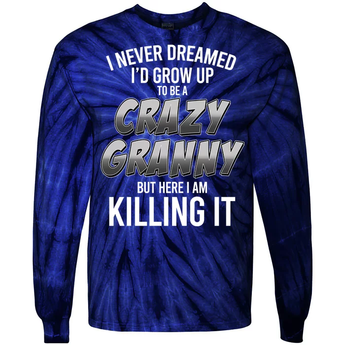 Funny I Never Dreamed I'd Grow Up To Be A Crazy Granny Tie-Dye Long Sleeve Shirt