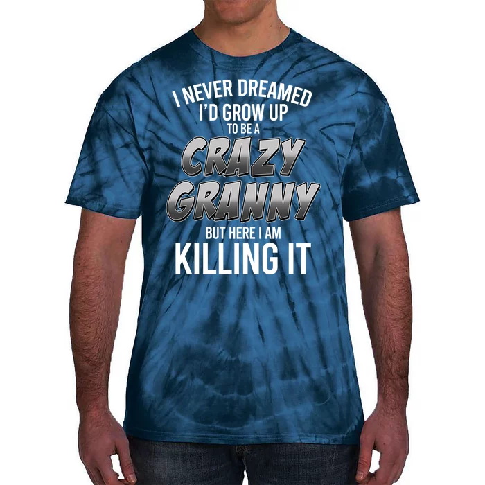 Funny I Never Dreamed I'd Grow Up To Be A Crazy Granny Tie-Dye T-Shirt