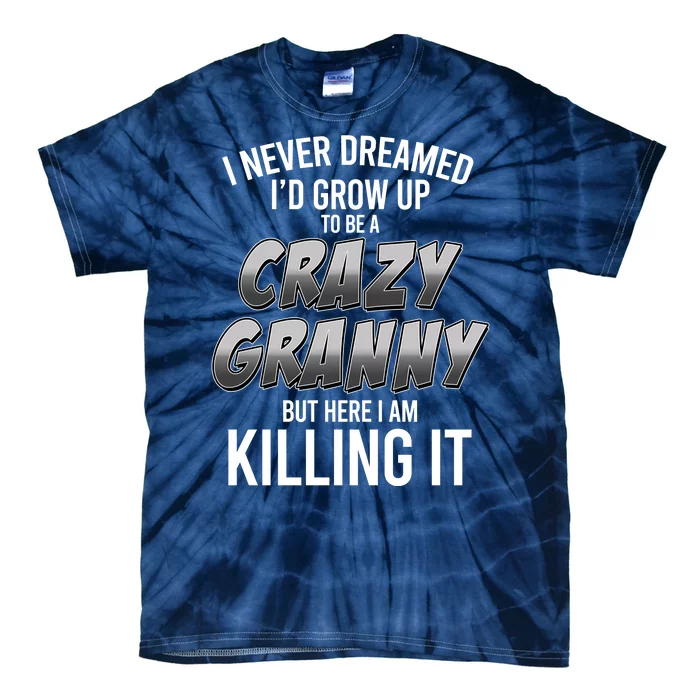 Funny I Never Dreamed I'd Grow Up To Be A Crazy Granny Tie-Dye T-Shirt