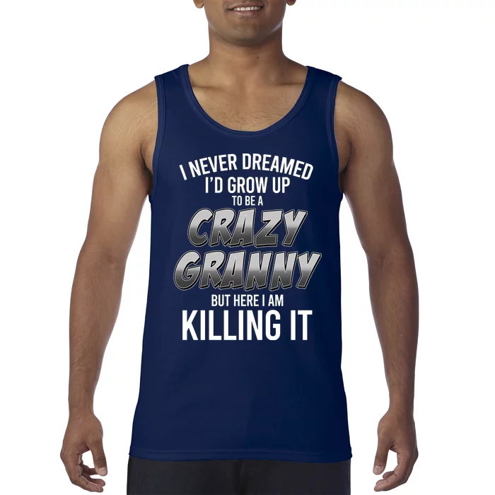 Funny I Never Dreamed I'd Grow Up To Be A Crazy Granny Tank Top