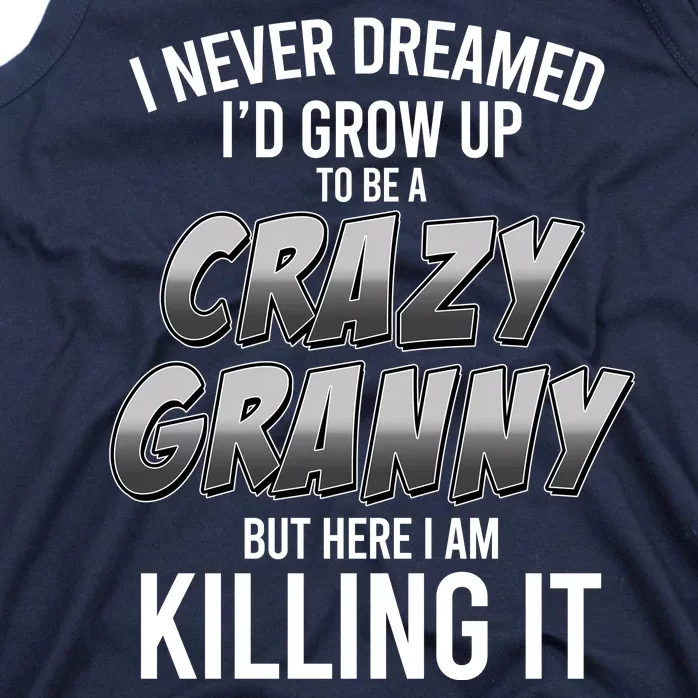 Funny I Never Dreamed I'd Grow Up To Be A Crazy Granny Tank Top