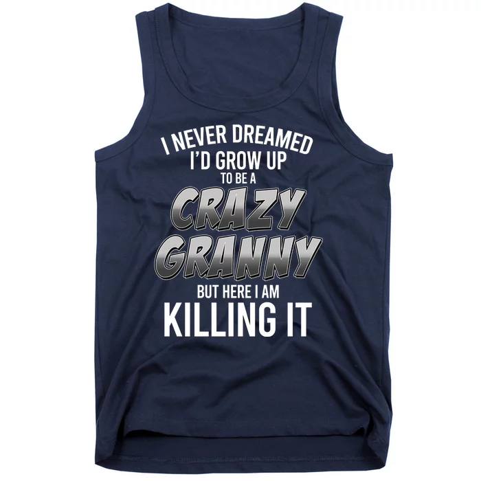 Funny I Never Dreamed I'd Grow Up To Be A Crazy Granny Tank Top