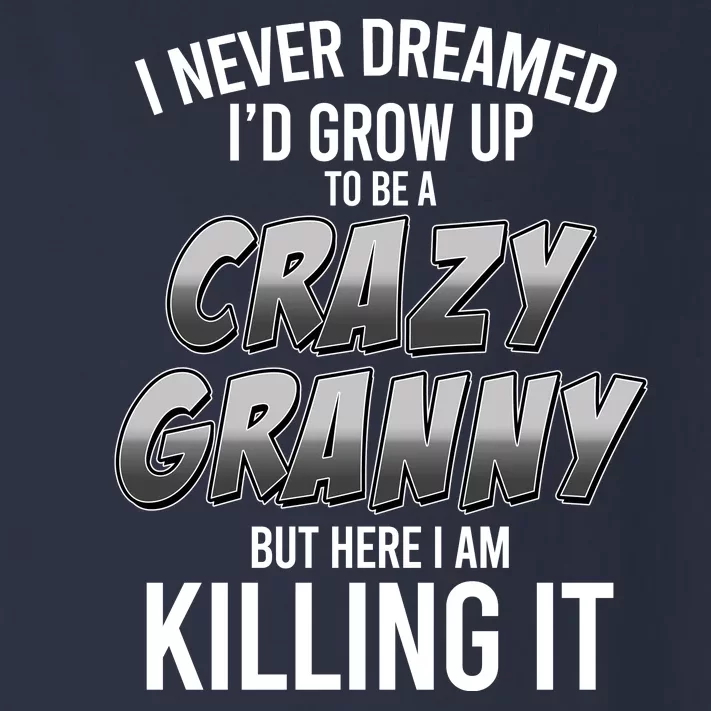 Funny I Never Dreamed I'd Grow Up To Be A Crazy Granny Toddler Long Sleeve Shirt