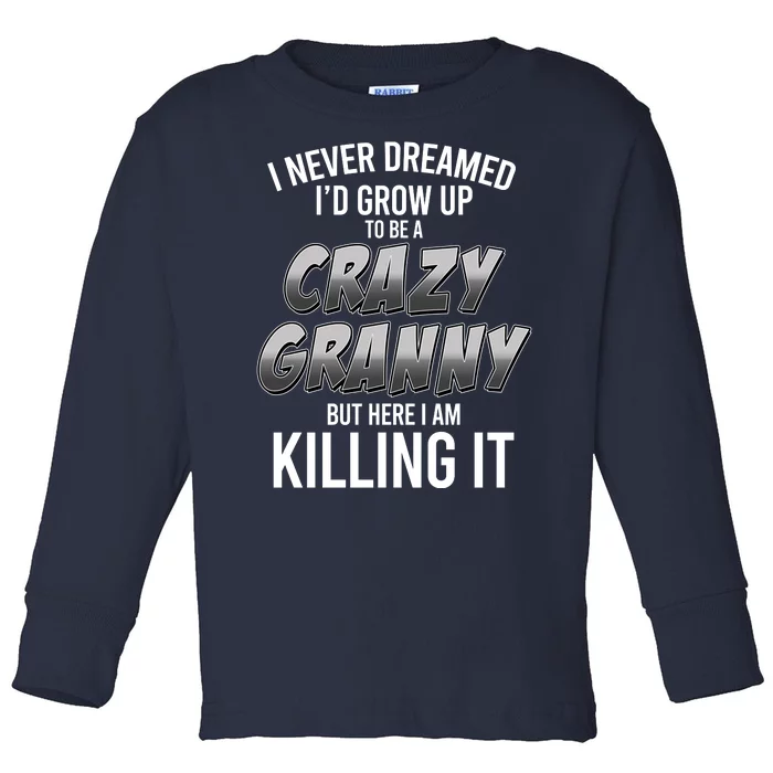 Funny I Never Dreamed I'd Grow Up To Be A Crazy Granny Toddler Long Sleeve Shirt