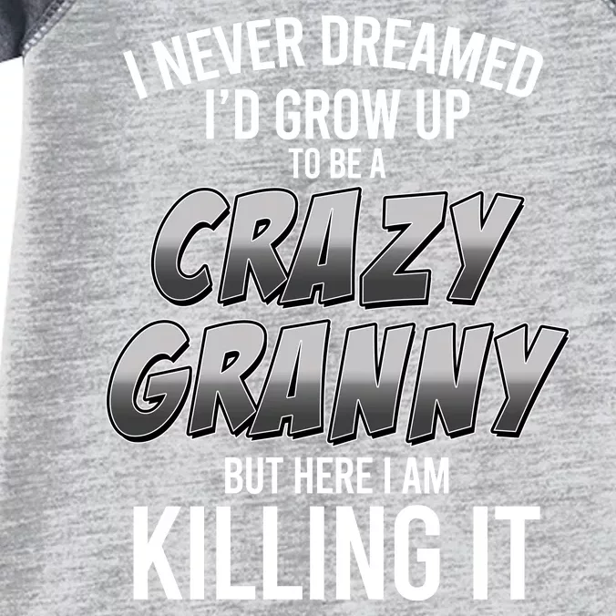 Funny I Never Dreamed I'd Grow Up To Be A Crazy Granny Infant Baby Jersey Bodysuit