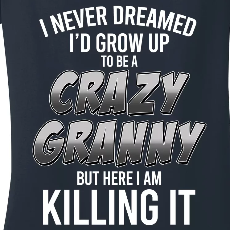 Funny I Never Dreamed I'd Grow Up To Be A Crazy Granny Women's V-Neck T-Shirt