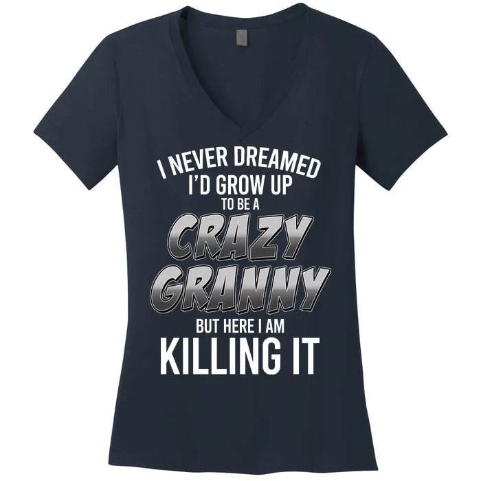 Funny I Never Dreamed I'd Grow Up To Be A Crazy Granny Women's V-Neck T-Shirt