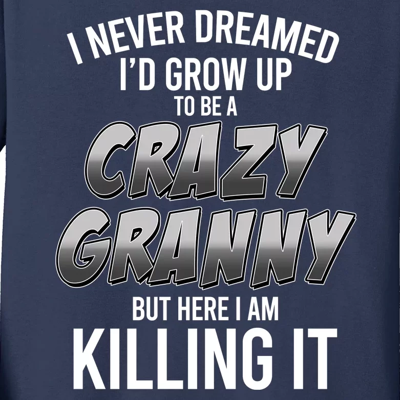 Funny I Never Dreamed I'd Grow Up To Be A Crazy Granny Kids Long Sleeve Shirt