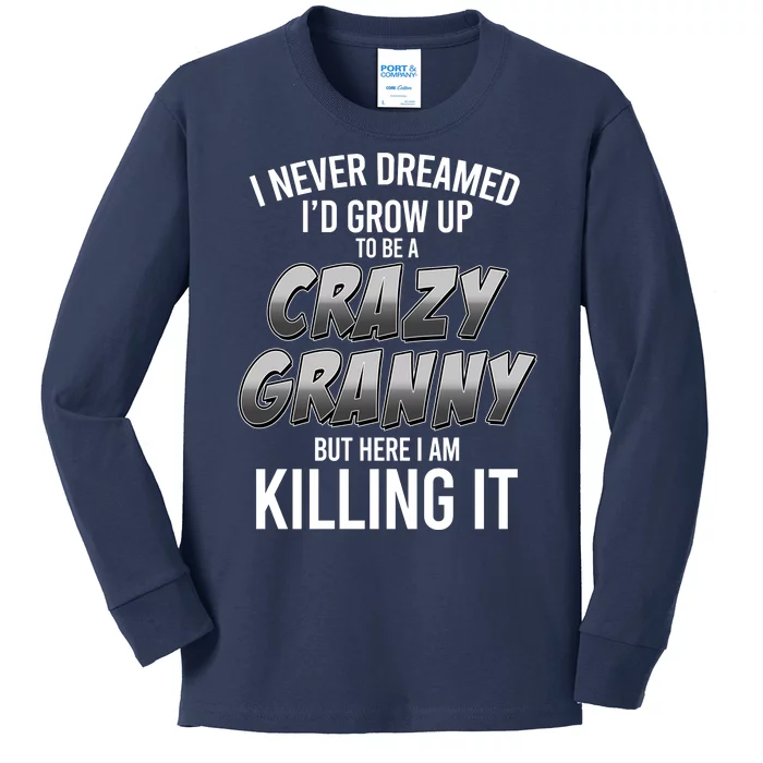 Funny I Never Dreamed I'd Grow Up To Be A Crazy Granny Kids Long Sleeve Shirt