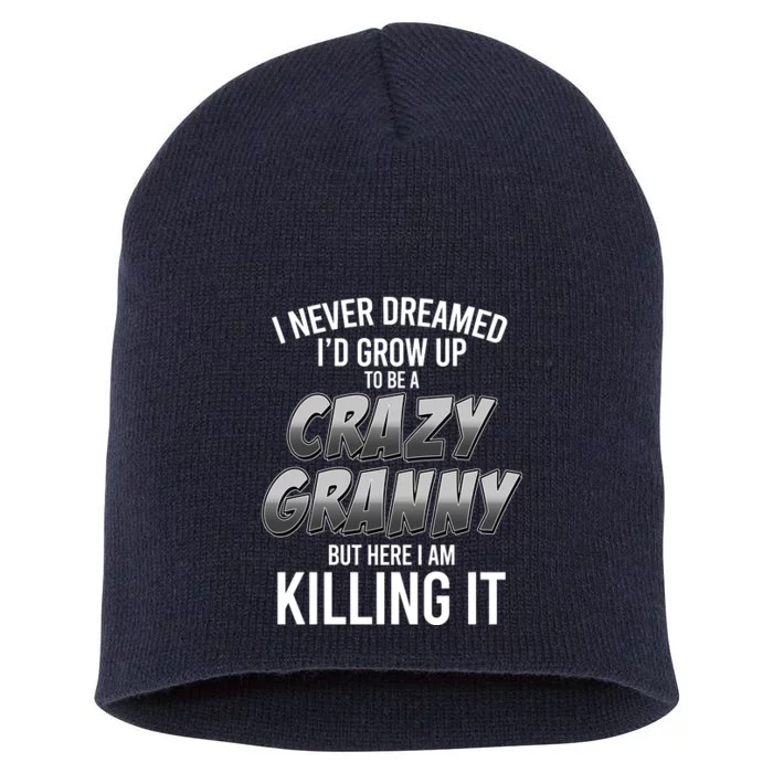 Funny I Never Dreamed I'd Grow Up To Be A Crazy Granny Short Acrylic Beanie