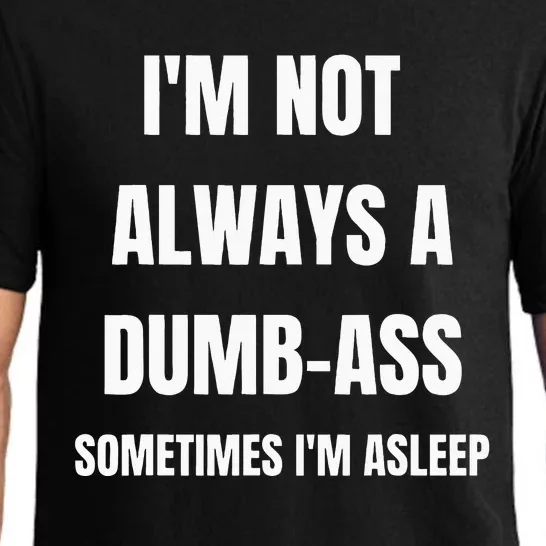 Funny Im Not Always An Dumb Ass Sometimes Im Asleep Joke Pajama Set