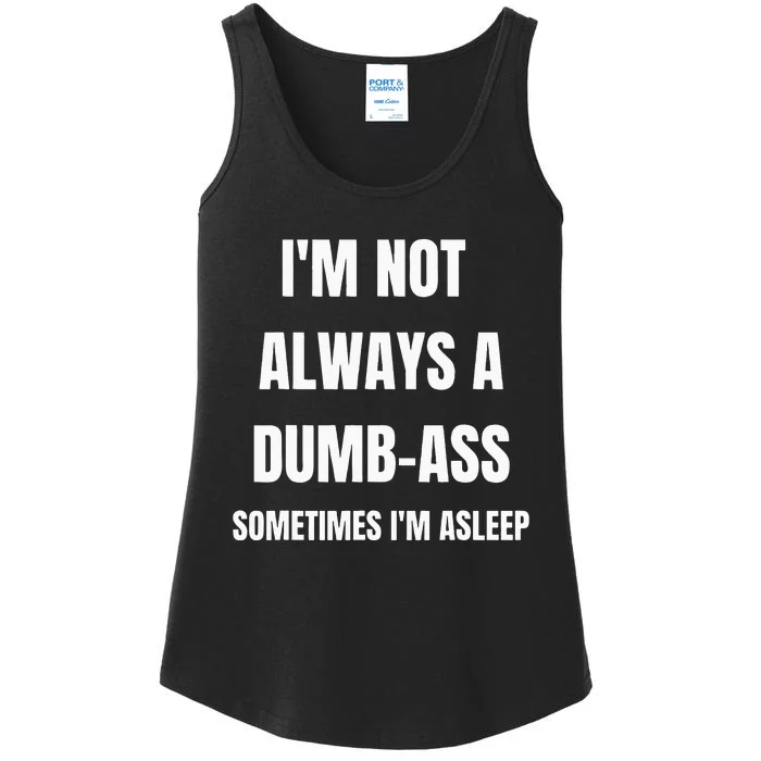 Funny Im Not Always An Dumb Ass Sometimes Im Asleep Joke Ladies Essential Tank