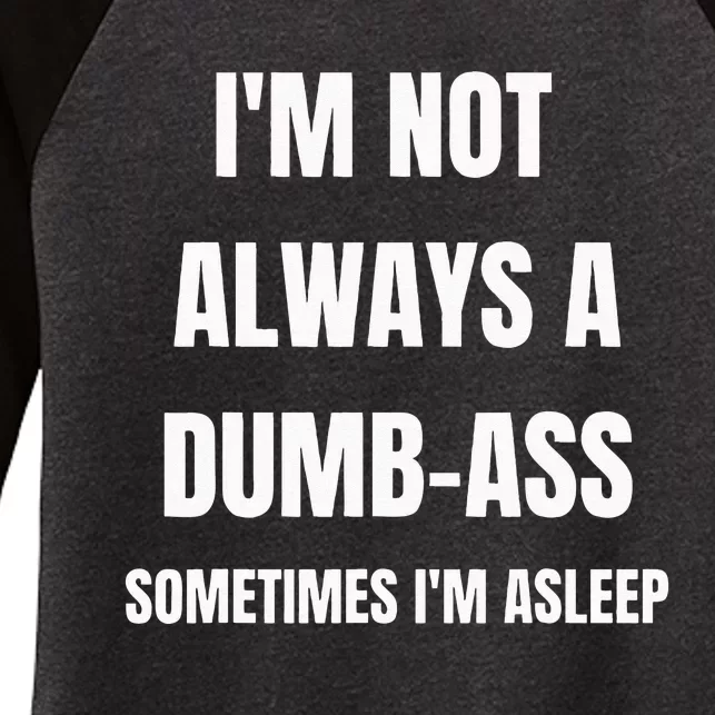 Funny Im Not Always An Dumb Ass Sometimes Im Asleep Joke Women's Tri-Blend 3/4-Sleeve Raglan Shirt