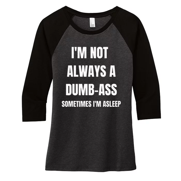 Funny Im Not Always An Dumb Ass Sometimes Im Asleep Joke Women's Tri-Blend 3/4-Sleeve Raglan Shirt