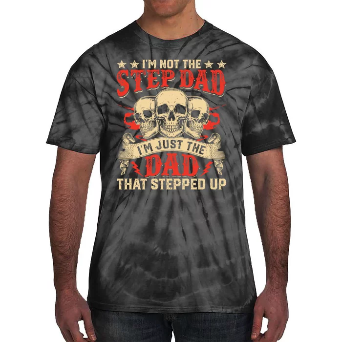 Funny Im Not The Stepdad Im Just The Dad That Stepped Up Tie-Dye T-Shirt