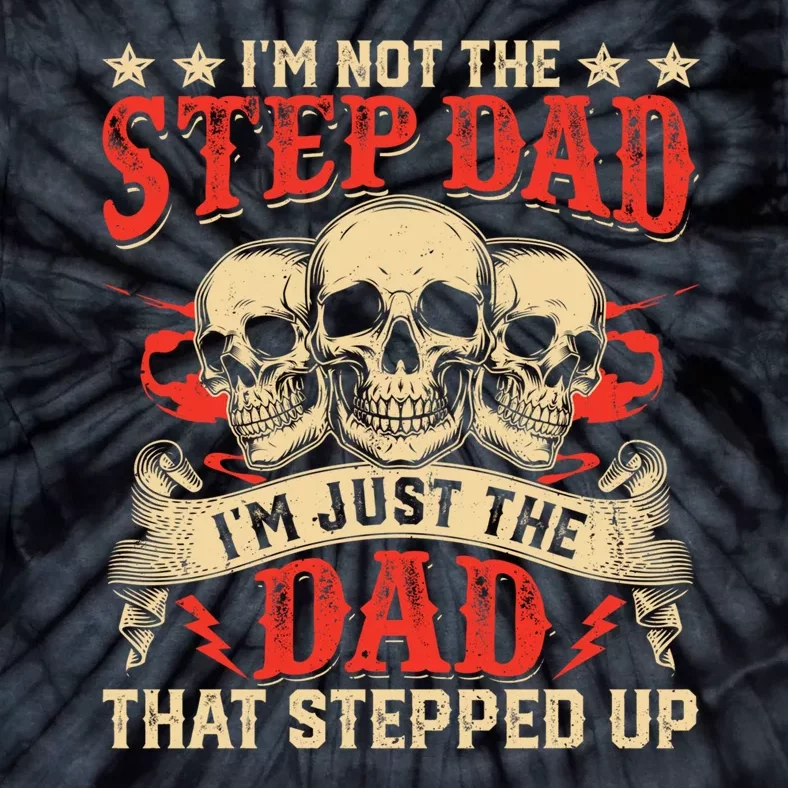 Funny Im Not The Stepdad Im Just The Dad That Stepped Up Tie-Dye T-Shirt