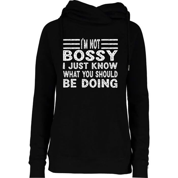 Funny I'm Not Bossy I Just Know What You Should Be Doing Womens Funnel Neck Pullover Hood