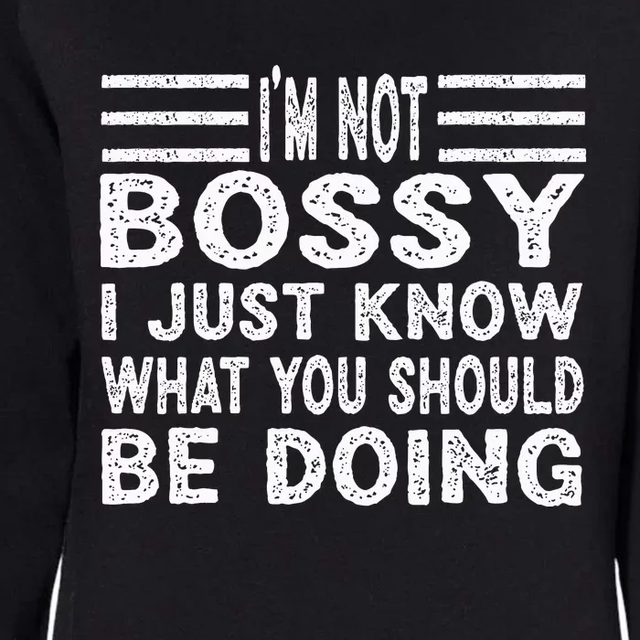 Funny I'm Not Bossy I Just Know What You Should Be Doing Womens California Wash Sweatshirt