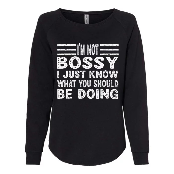 Funny I'm Not Bossy I Just Know What You Should Be Doing Womens California Wash Sweatshirt