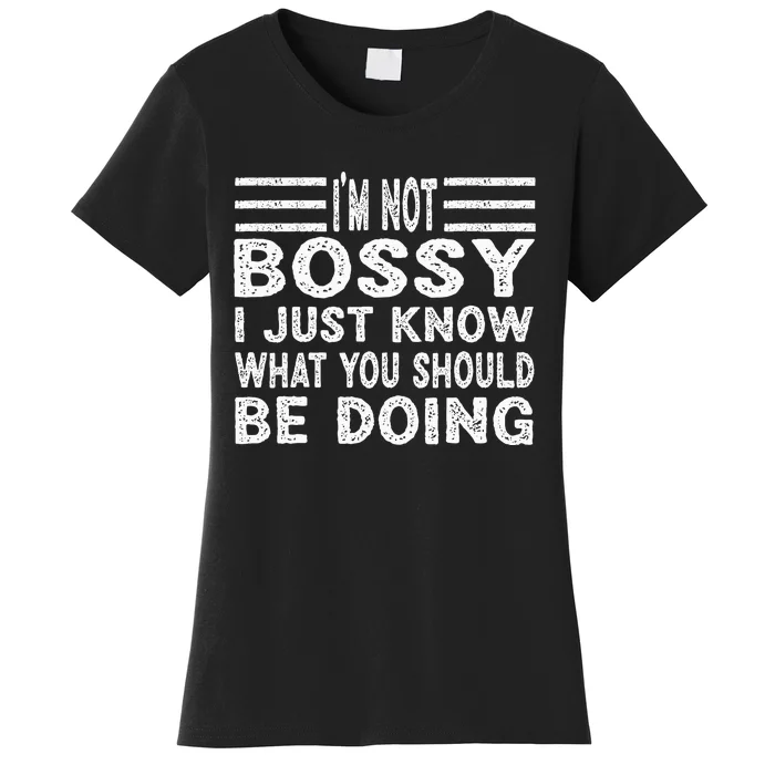 Funny I'm Not Bossy I Just Know What You Should Be Doing Women's T-Shirt