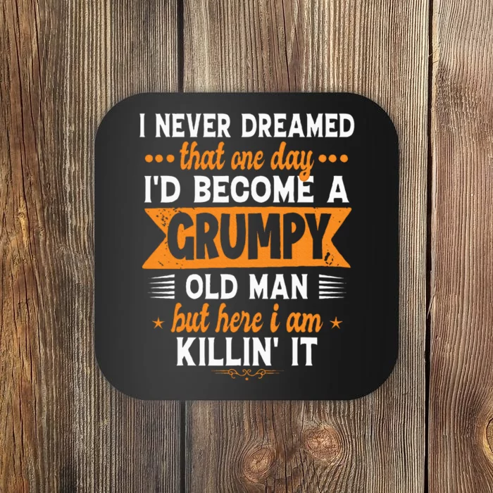 Funny I Never Dreamed ID Become A Grumpy Old Man Coaster