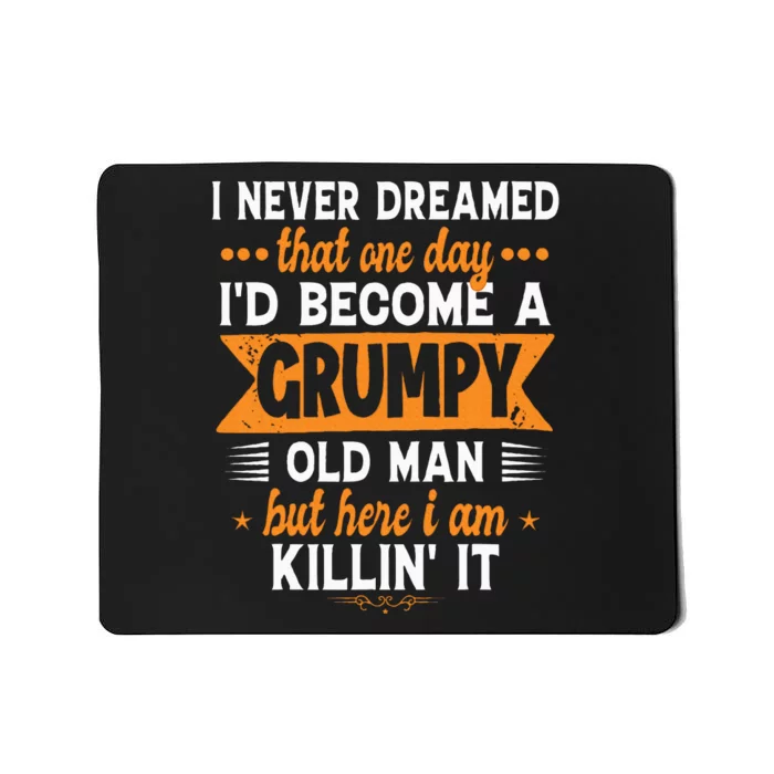 Funny I Never Dreamed ID Become A Grumpy Old Man Mousepad