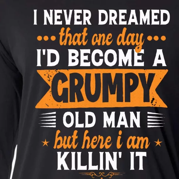 Funny I Never Dreamed ID Become A Grumpy Old Man Cooling Performance Long Sleeve Crew