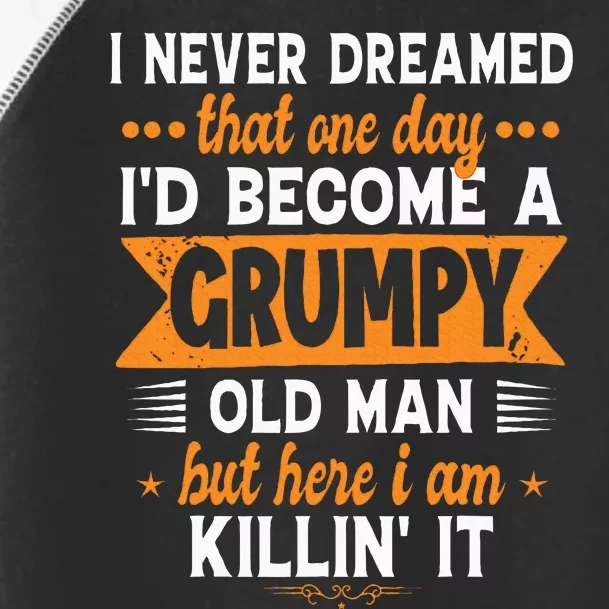 Funny I Never Dreamed ID Become A Grumpy Old Man Toddler Fine Jersey T-Shirt