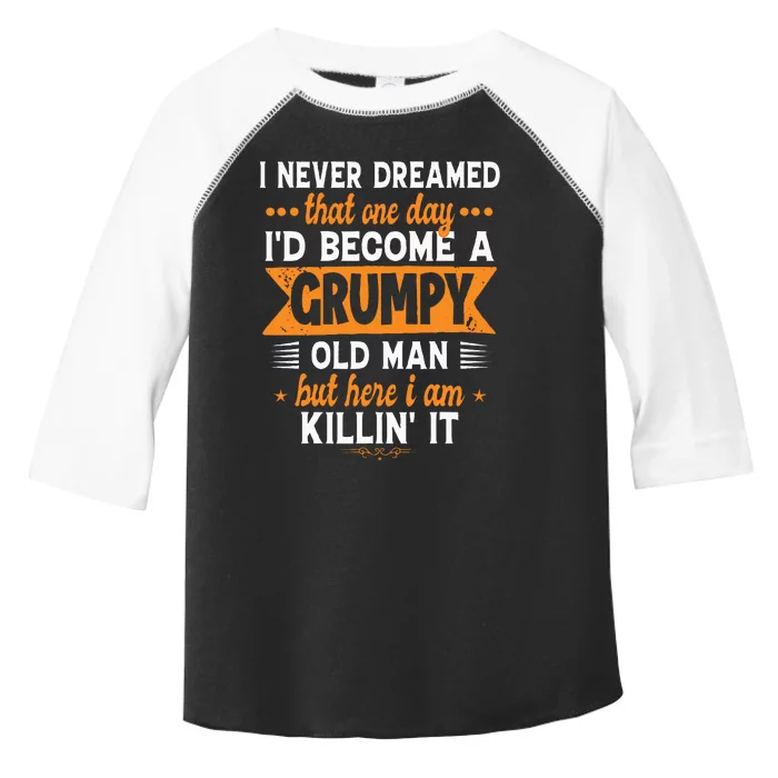 Funny I Never Dreamed ID Become A Grumpy Old Man Toddler Fine Jersey T-Shirt